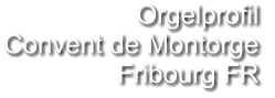Orgelprofil  Convent de Montorge Fribourg FR