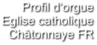 Profil d‘orgue Eglise catholique Châtonnaye FR