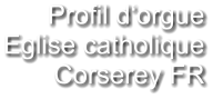 Profil d‘orgue Eglise catholique Corserey FR