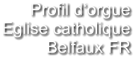 Profil d‘orgue Eglise catholique Belfaux FR