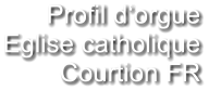 Profil d‘orgue Eglise catholique Courtion FR