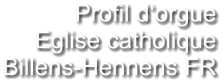 Profil d‘orgue Eglise catholique Billens-Hennens FR