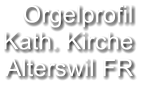 Orgelprofil  Kath. Kirche Alterswil FR