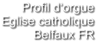 Profil d‘orgue Eglise catholique Belfaux FR