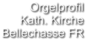 Orgelprofil  Kath. Kirche Bellechasse FR