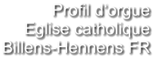 Profil d‘orgue Eglise catholique Billens-Hennens FR