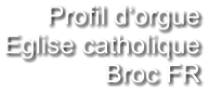 Profil d‘orgue Eglise catholique Broc FR