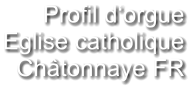 Profil d‘orgue Eglise catholique Châtonnaye FR