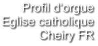 Profil d‘orgue Eglise catholique Cheiry FR