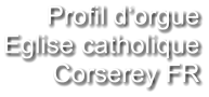 Profil d‘orgue Eglise catholique Corserey FR