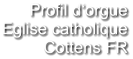 Profil d‘orgue Eglise catholique Cottens FR