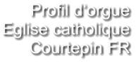 Profil d‘orgue Eglise catholique Courtepin FR