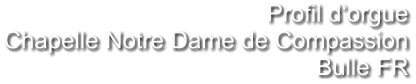 Profil d‘orgue Chapelle Notre Dame de Compassion Bulle FR