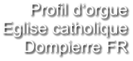 Profil d‘orgue Eglise catholique Dompierre FR