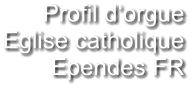 Profil d‘orgue Eglise catholique Ependes FR