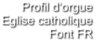 Profil d‘orgue Eglise catholique Font FR
