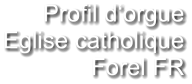 Profil d‘orgue Eglise catholique Forel FR