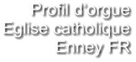 Profil d‘orgue Eglise catholique Enney FR