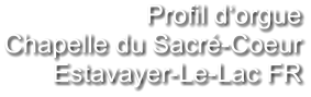 Profil d‘orgue Chapelle du Sacré-Coeur Estavayer-Le-Lac FR