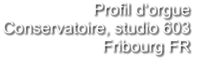 Profil d‘orgue Conservatoire, studio 603  Fribourg FR