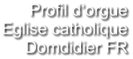 Profil d‘orgue Eglise catholique Domdidier FR