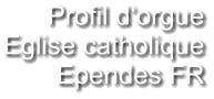 Profil d‘orgue Eglise catholique Ependes FR