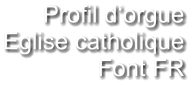 Profil d‘orgue Eglise catholique Font FR