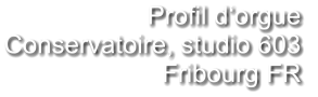 Profil d‘orgue Conservatoire, studio 603  Fribourg FR