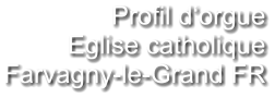 Profil d‘orgue Eglise catholique Farvagny-le-Grand FR