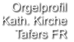 Orgelprofil  Kath. Kirche Tafers FR