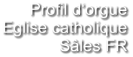 Profil d‘orgue Eglise catholique   Sâles FR