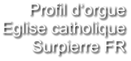 Profil d‘orgue Eglise catholique Surpierre FR