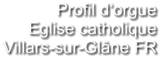 Profil d‘orgue Eglise catholique Villars-sur-Glâne FR
