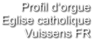 Profil d‘orgue Eglise catholique Vuissens FR