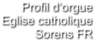 Profil d‘orgue Eglise catholique Sorens FR