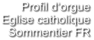 Profil d‘orgue Eglise catholique Sommentier FR