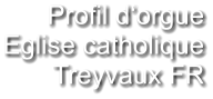 Profil d‘orgue Eglise catholique Treyvaux FR