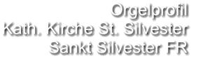 Orgelprofil  Kath. Kirche St. Silvester Sankt Silvester FR