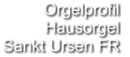 Orgelprofil  Hausorgel Sankt Ursen FR