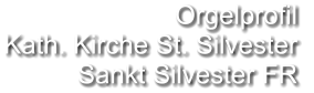 Orgelprofil  Kath. Kirche St. Silvester Sankt Silvester FR