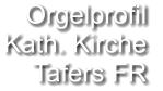 Orgelprofil  Kath. Kirche Tafers FR