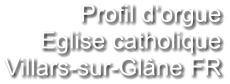 Profil d‘orgue Eglise catholique Villars-sur-Glâne FR