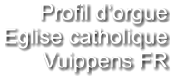 Profil d‘orgue Eglise catholique Vuippens FR