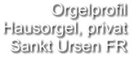 Orgelprofil  Hausorgel, privat Sankt Ursen FR