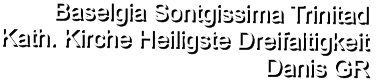 Baselgia Sontgissima Trinitad  Kath. Kirche Heiligste Dreifaltigkeit  Danis GR