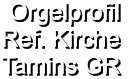 Orgelprofil  Ref. Kirche Tamins GR