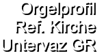 Orgelprofil  Ref. Kirche Untervaz GR