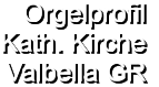 Orgelprofil  Kath. Kirche Valbella GR