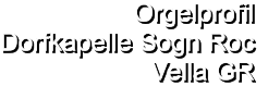 Orgelprofil  Dorfkapelle Sogn Roc Vella GR