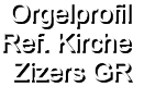 Orgelprofil  Ref. Kirche Zizers GR